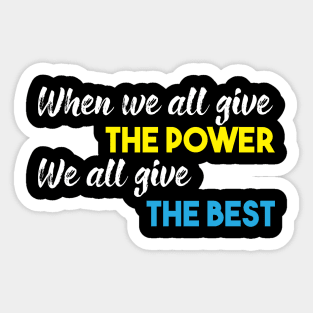 When we all give the Power We all give the Best Sticker